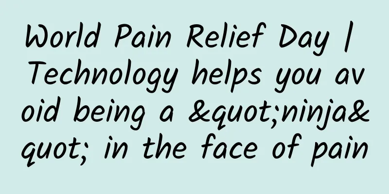 World Pain Relief Day | Technology helps you avoid being a "ninja" in the face of pain