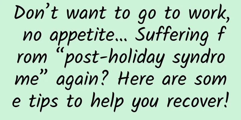 Don’t want to go to work, no appetite… Suffering from “post-holiday syndrome” again? Here are some tips to help you recover!