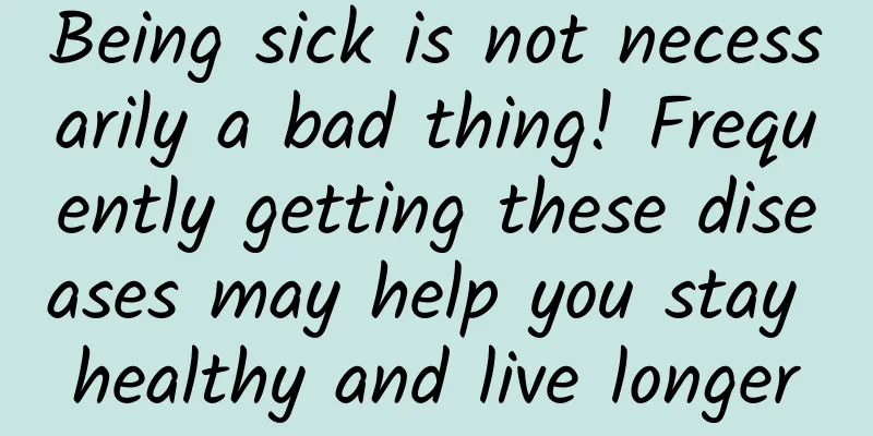 Being sick is not necessarily a bad thing! Frequently getting these diseases may help you stay healthy and live longer