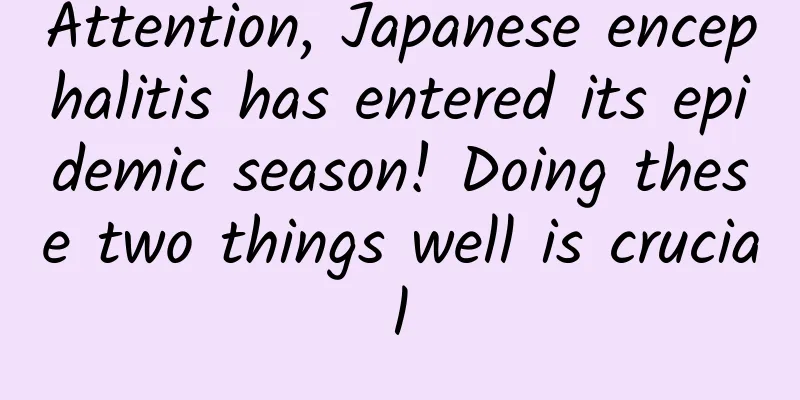 Attention, Japanese encephalitis has entered its epidemic season! Doing these two things well is crucial