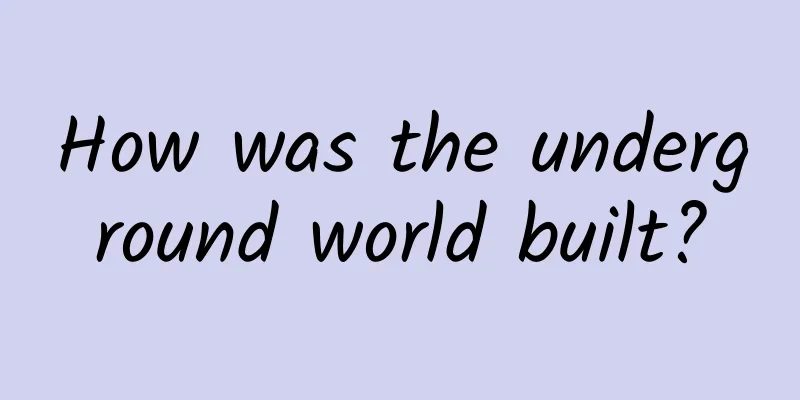 How was the underground world built?