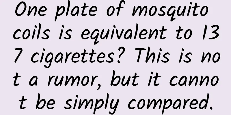 One plate of mosquito coils is equivalent to 137 cigarettes? This is not a rumor, but it cannot be simply compared.