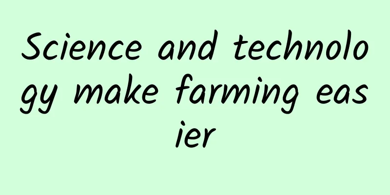 Science and technology make farming easier