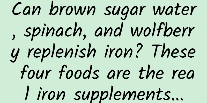 Can brown sugar water, spinach, and wolfberry replenish iron? These four foods are the real iron supplements...