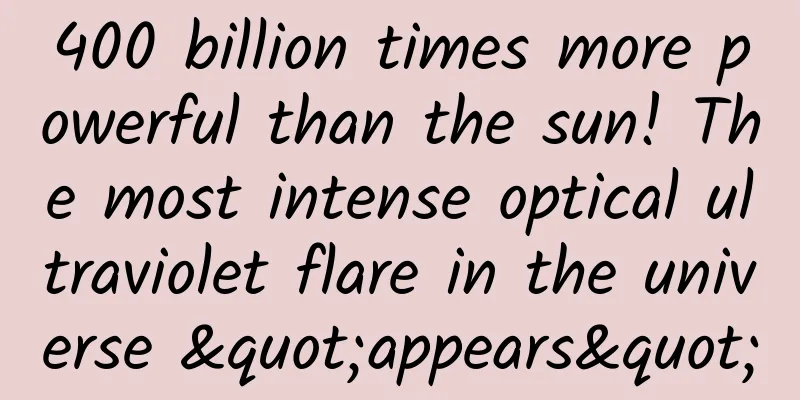 400 billion times more powerful than the sun! The most intense optical ultraviolet flare in the universe "appears"