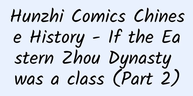 Hunzhi Comics Chinese History - If the Eastern Zhou Dynasty was a class (Part 2)