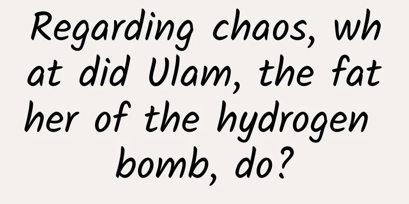 Regarding chaos, what did Ulam, the father of the hydrogen bomb, do?