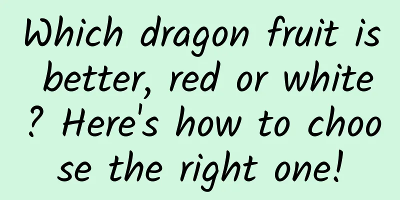 Which dragon fruit is better, red or white? Here's how to choose the right one!