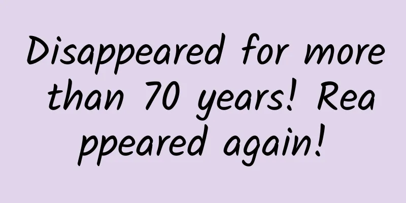 Disappeared for more than 70 years! Reappeared again!