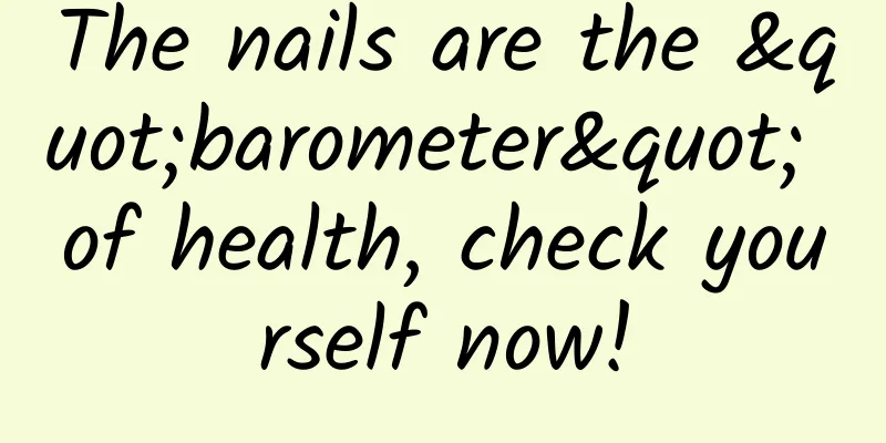 The nails are the "barometer" of health, check yourself now!