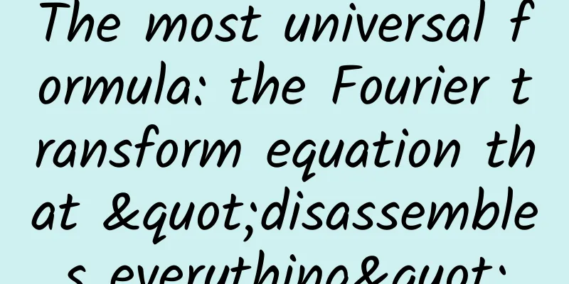 The most universal formula: the Fourier transform equation that "disassembles everything"