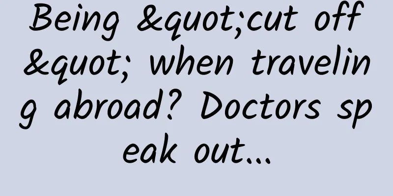 Being "cut off" when traveling abroad? Doctors speak out...