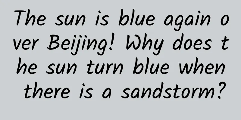 The sun is blue again over Beijing! Why does the sun turn blue when there is a sandstorm?