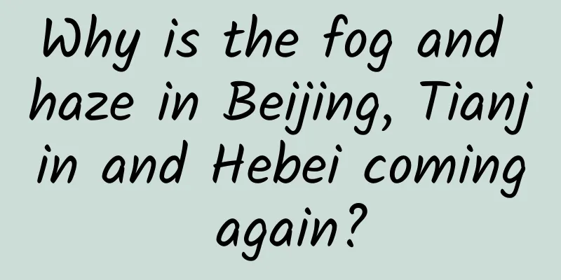 Why is the fog and haze in Beijing, Tianjin and Hebei coming again?