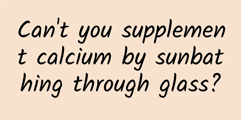 Can't you supplement calcium by sunbathing through glass?