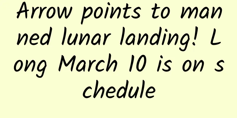 Arrow points to manned lunar landing! Long March 10 is on schedule