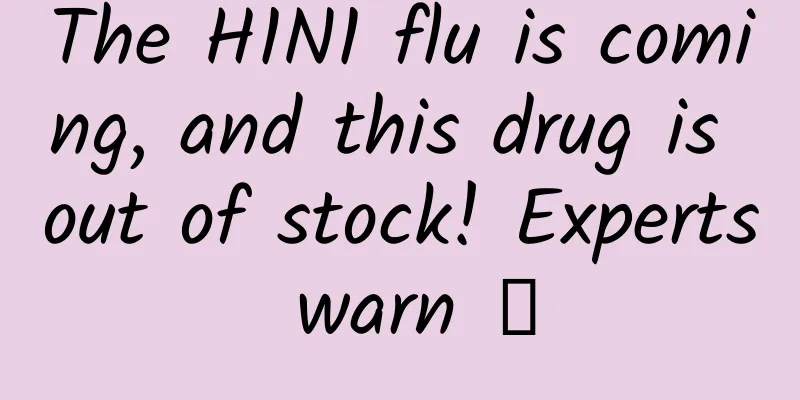 The H1N1 flu is coming, and this drug is out of stock! Experts warn →