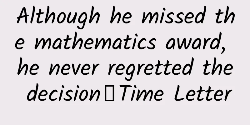 Although he missed the mathematics award, he never regretted the decision｜Time Letter