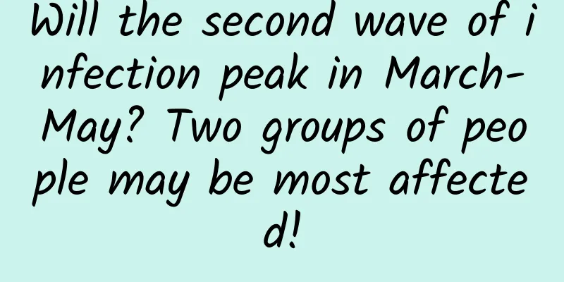 Will the second wave of infection peak in March-May? Two groups of people may be most affected!