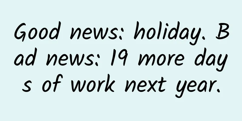 Good news: holiday. Bad news: 19 more days of work next year.