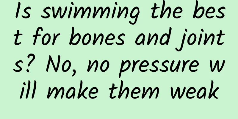 Is swimming the best for bones and joints? No, no pressure will make them weak