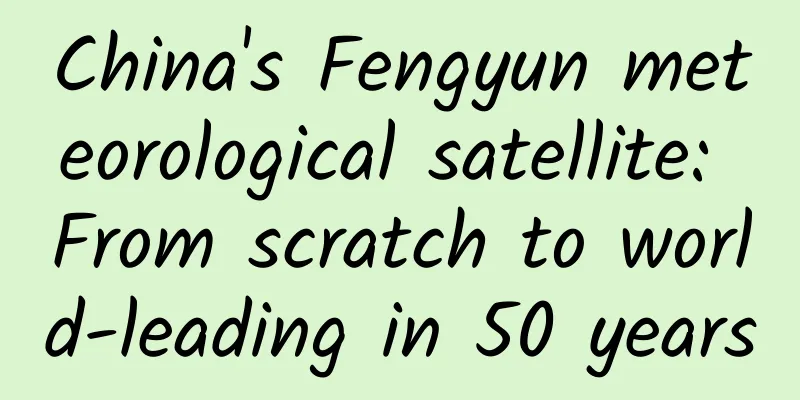 China's Fengyun meteorological satellite: From scratch to world-leading in 50 years