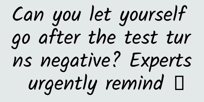 Can you let yourself go after the test turns negative? Experts urgently remind →