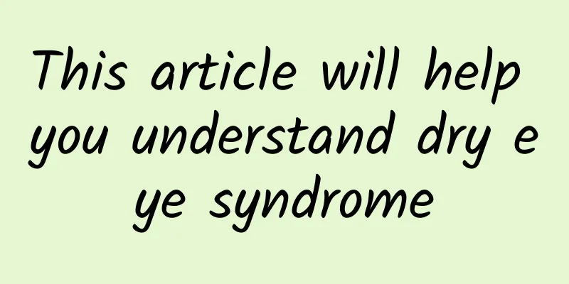 This article will help you understand dry eye syndrome