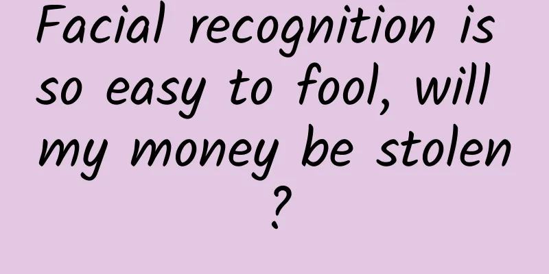 Facial recognition is so easy to fool, will my money be stolen?