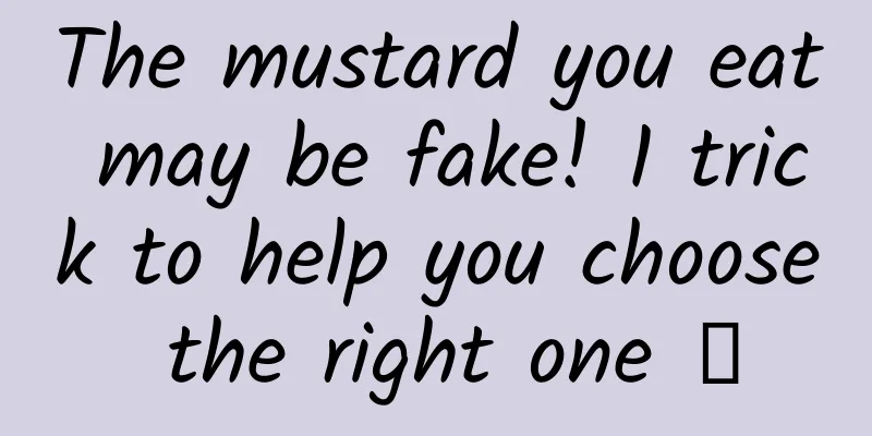The mustard you eat may be fake! 1 trick to help you choose the right one →
