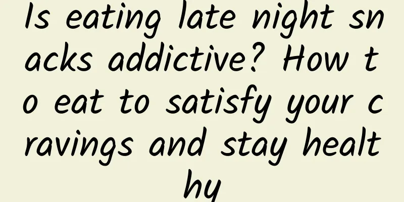 Is eating late night snacks addictive? How to eat to satisfy your cravings and stay healthy