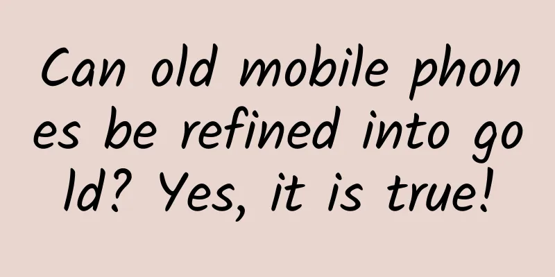 Can old mobile phones be refined into gold? Yes, it is true!