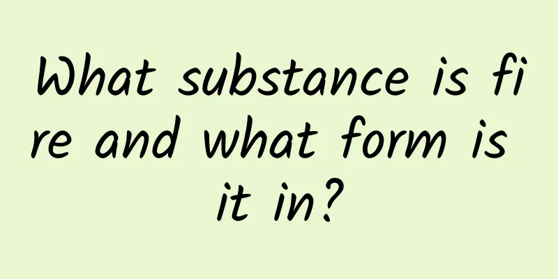 What substance is fire and what form is it in?