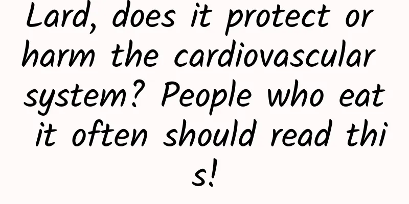 Lard, does it protect or harm the cardiovascular system? People who eat it often should read this!
