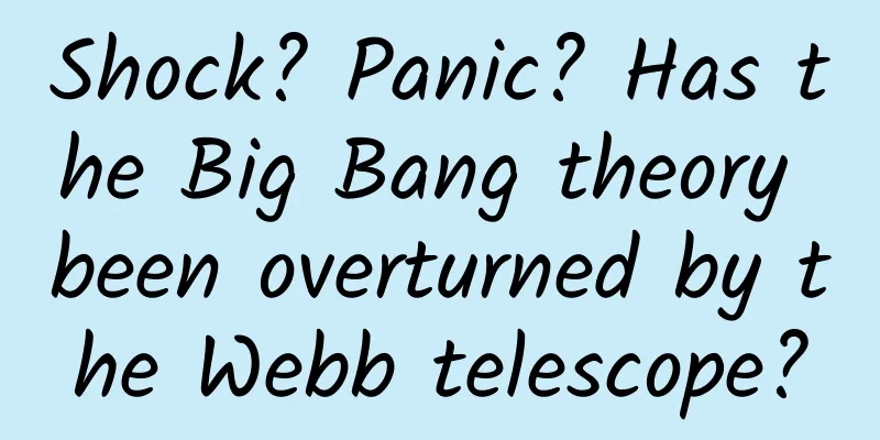 Shock? Panic? Has the Big Bang theory been overturned by the Webb telescope?