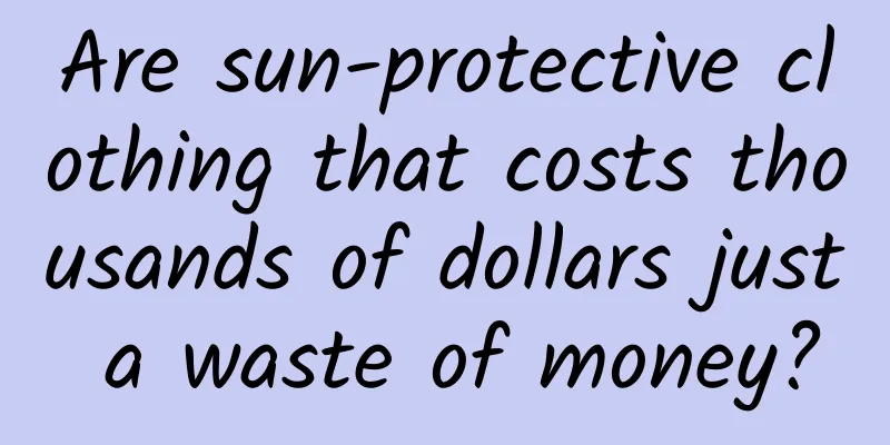 Are sun-protective clothing that costs thousands of dollars just a waste of money?