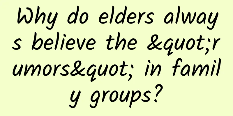 Why do elders always believe the "rumors" in family groups?