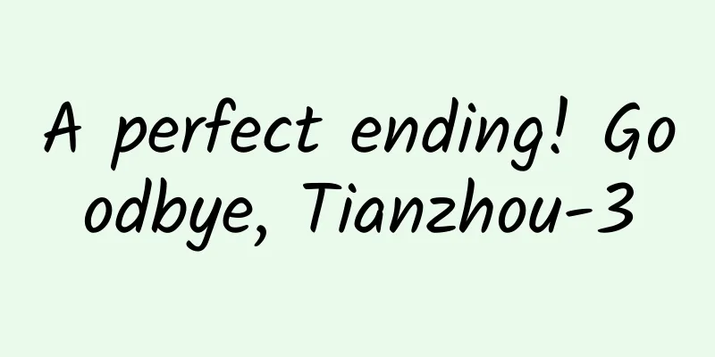 A perfect ending! Goodbye, Tianzhou-3