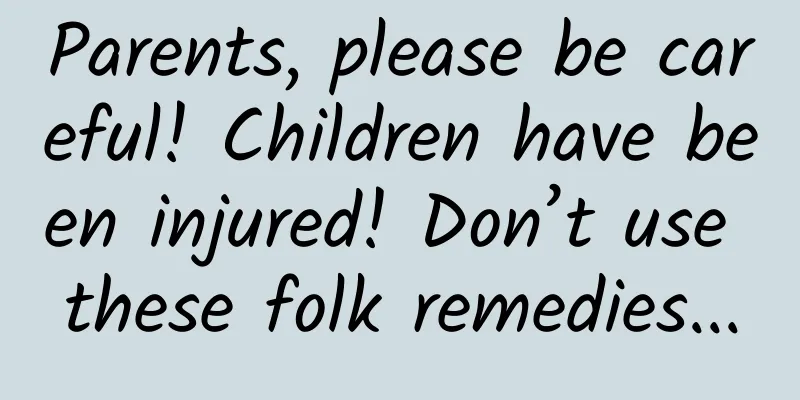 Parents, please be careful! Children have been injured! Don’t use these folk remedies...