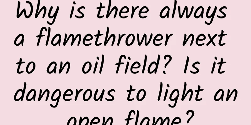 Why is there always a flamethrower next to an oil field? Is it dangerous to light an open flame?