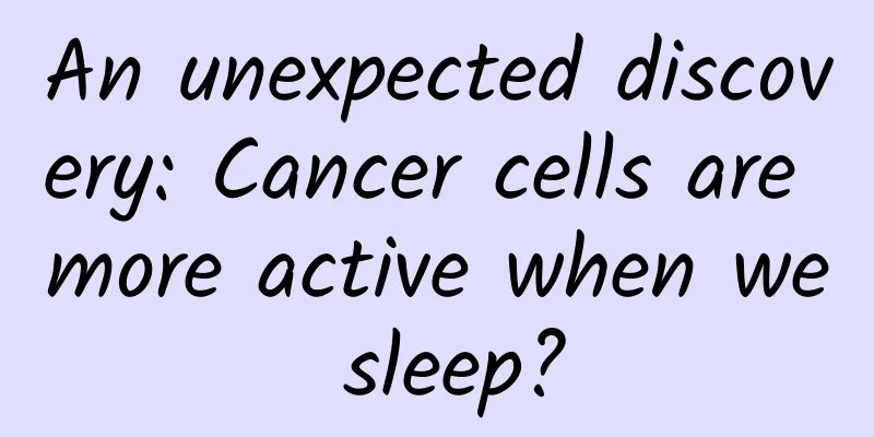 An unexpected discovery: Cancer cells are more active when we sleep?