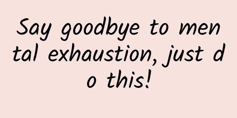 Say goodbye to mental exhaustion, just do this!