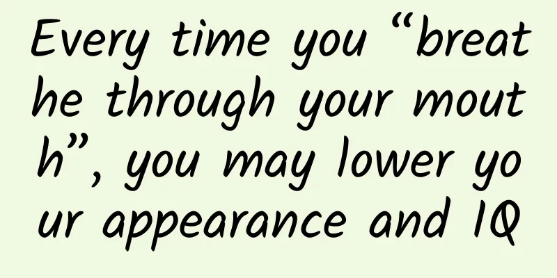 Every time you “breathe through your mouth”, you may lower your appearance and IQ
