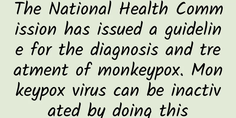 The National Health Commission has issued a guideline for the diagnosis and treatment of monkeypox. Monkeypox virus can be inactivated by doing this