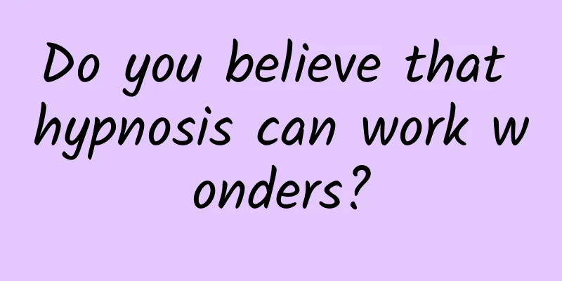 Do you believe that hypnosis can work wonders?