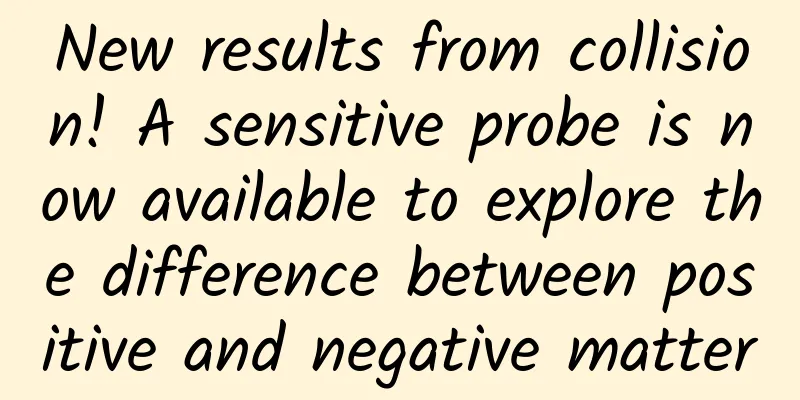 New results from collision! A sensitive probe is now available to explore the difference between positive and negative matter