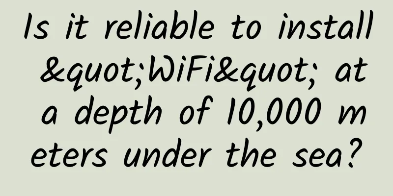 Is it reliable to install "WiFi" at a depth of 10,000 meters under the sea?