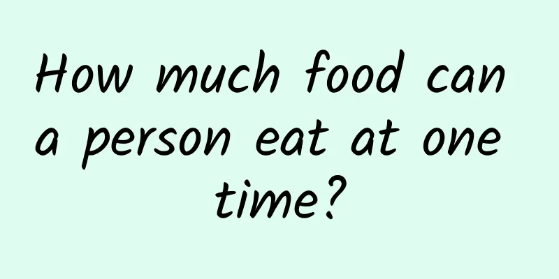 How much food can a person eat at one time?