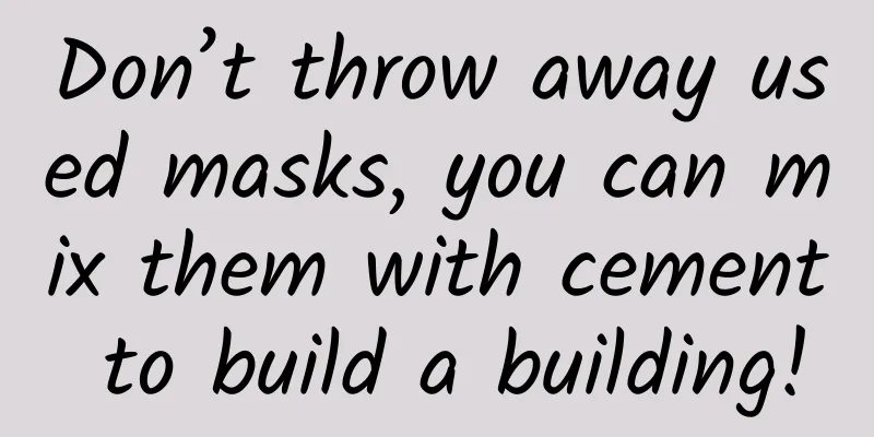 Don’t throw away used masks, you can mix them with cement to build a building!