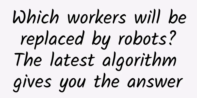 Which workers will be replaced by robots? The latest algorithm gives you the answer